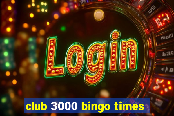 club 3000 bingo times