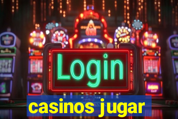 casinos jugar