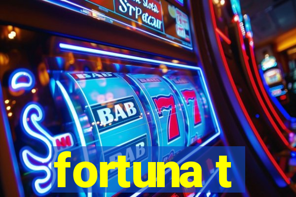 fortuna t