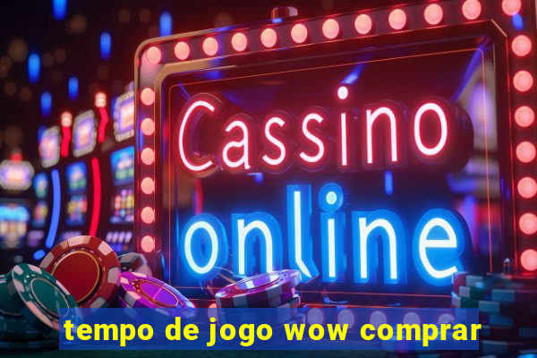 tempo de jogo wow comprar