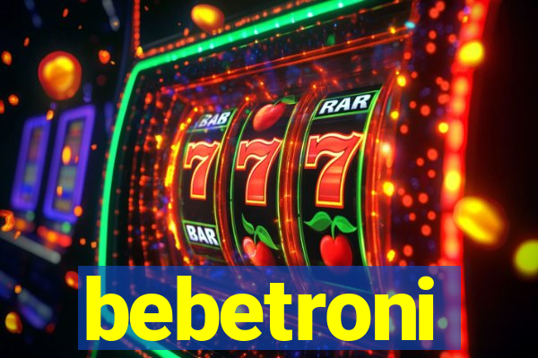 bebetroni