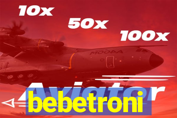 bebetroni