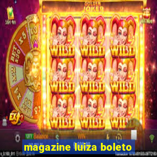 magazine luiza boleto