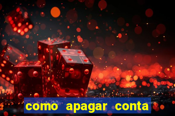 como apagar conta na estrela bet