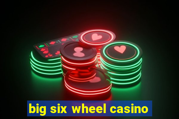 big six wheel casino