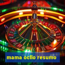 mama ocllo resumo