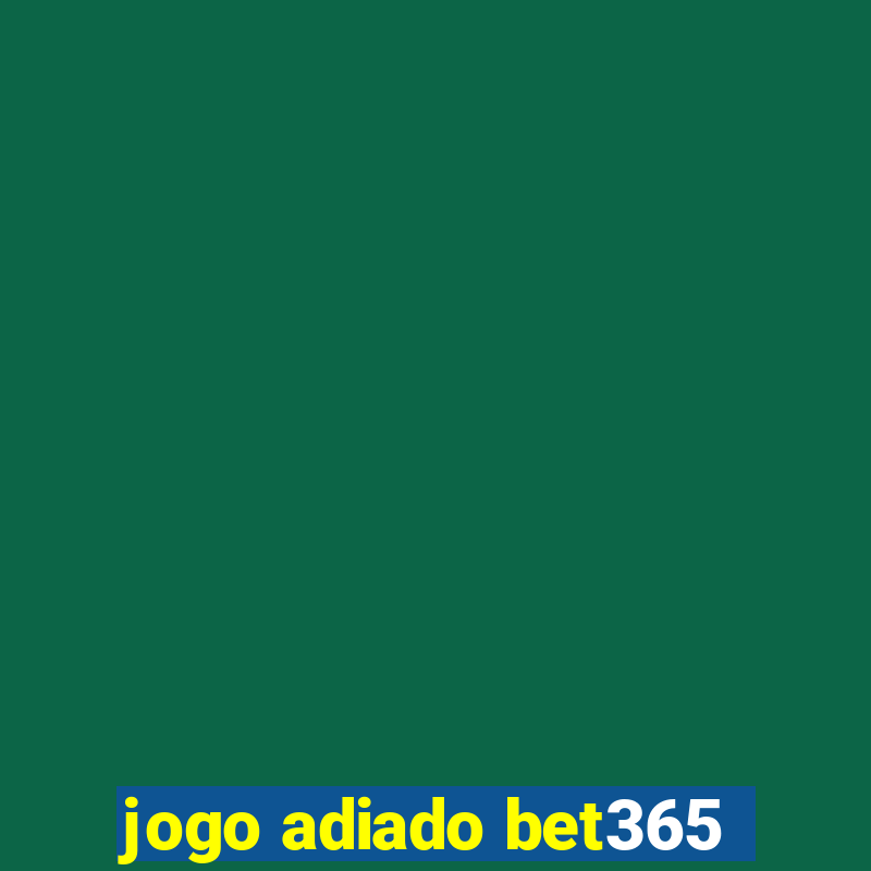 jogo adiado bet365