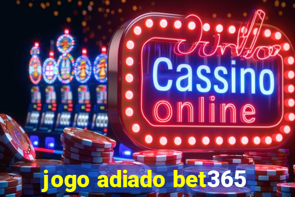 jogo adiado bet365