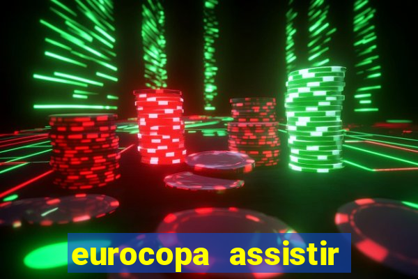 eurocopa assistir ao vivo