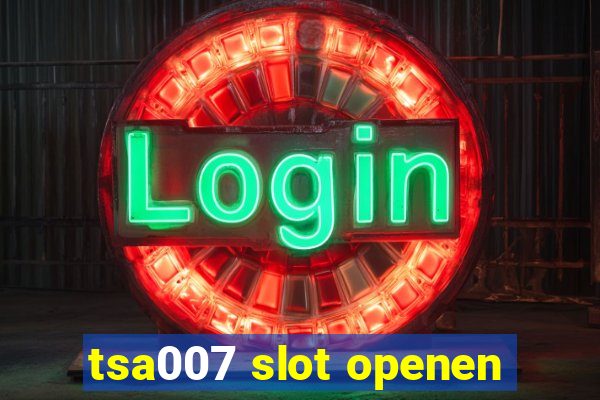 tsa007 slot openen