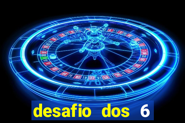 desafio dos 6 placares bet365