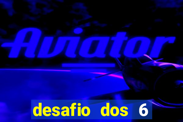 desafio dos 6 placares bet365