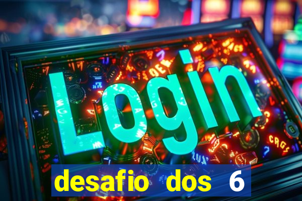 desafio dos 6 placares bet365