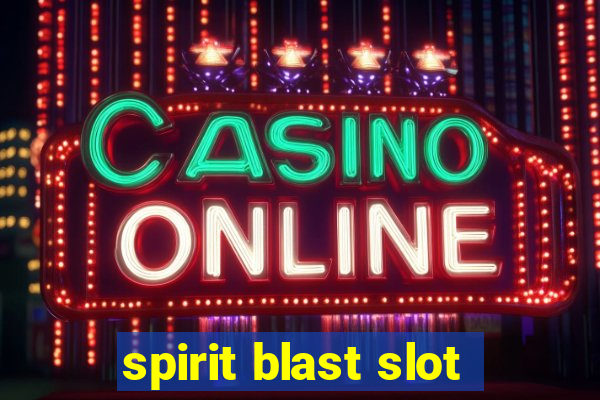 spirit blast slot