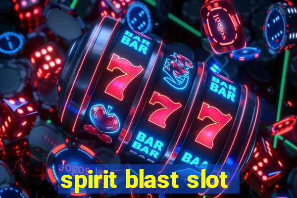 spirit blast slot