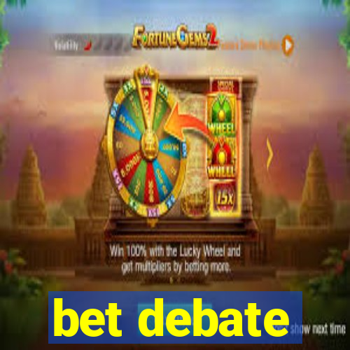 bet debate