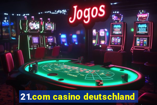 21.com casino deutschland