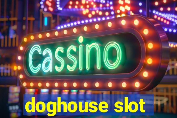 doghouse slot