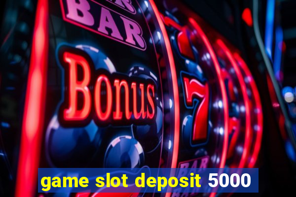 game slot deposit 5000