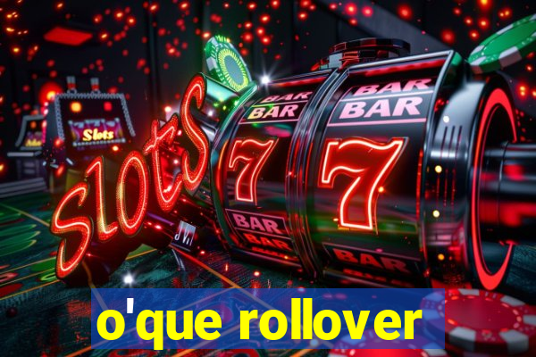 o'que rollover