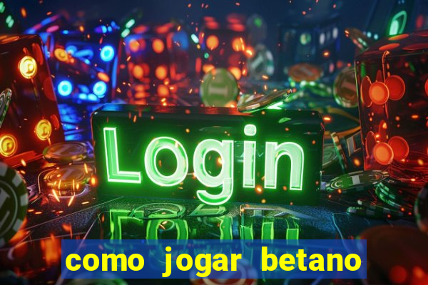 como jogar betano e ganhar