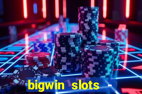 bigwin slots - slot machines