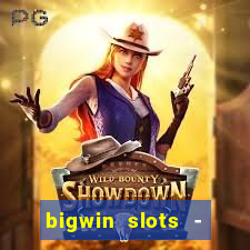 bigwin slots - slot machines