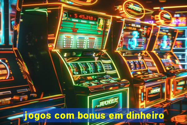 jogos com bonus em dinheiro