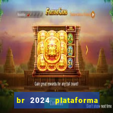 br 2024 plataforma de jogos