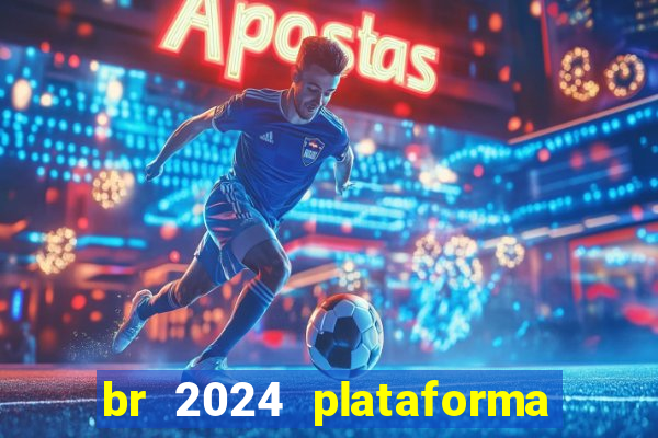 br 2024 plataforma de jogos