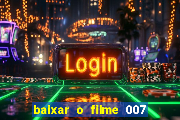 baixar o filme 007 cassino royale