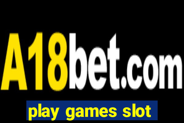 play games slot