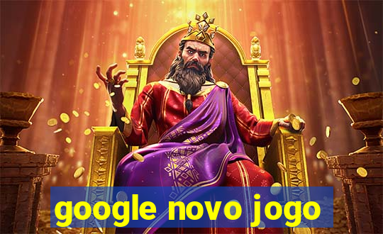 google novo jogo