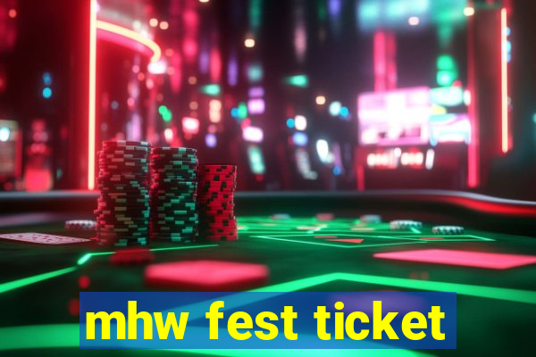 mhw fest ticket