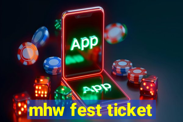 mhw fest ticket