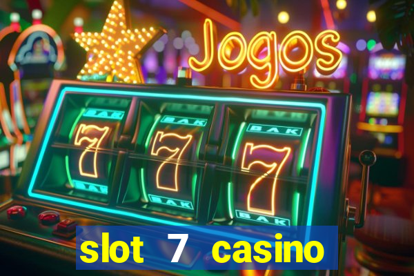 slot 7 casino bonus codes