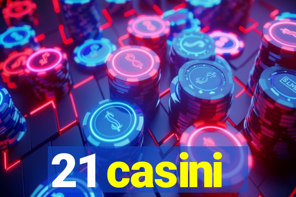 21 casini