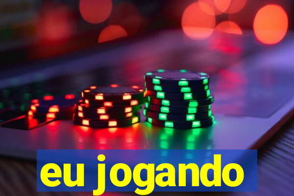 eu jogando