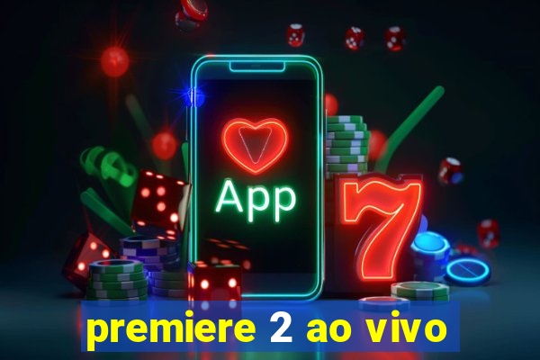 premiere 2 ao vivo