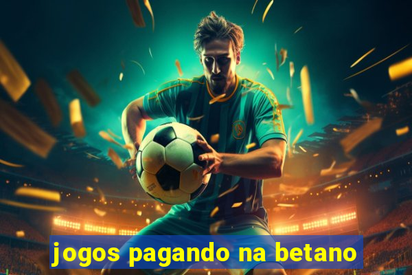 jogos pagando na betano