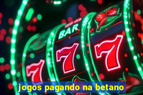 jogos pagando na betano