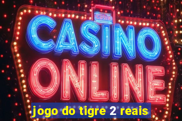 jogo do tigre 2 reais