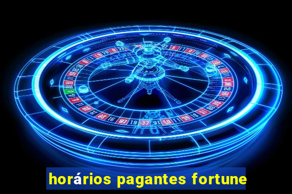 horários pagantes fortune