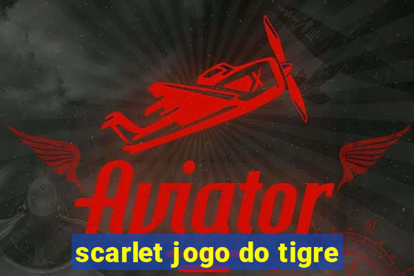 scarlet jogo do tigre