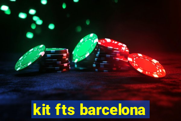 kit fts barcelona