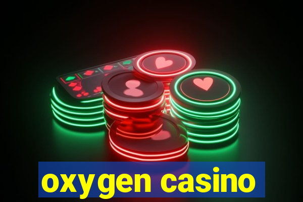 oxygen casino