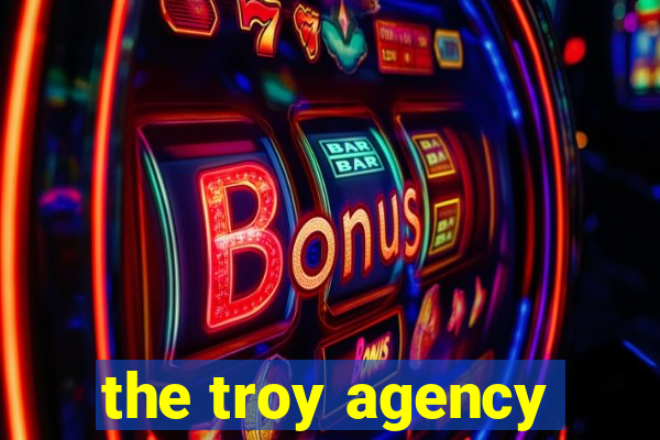 the troy agency