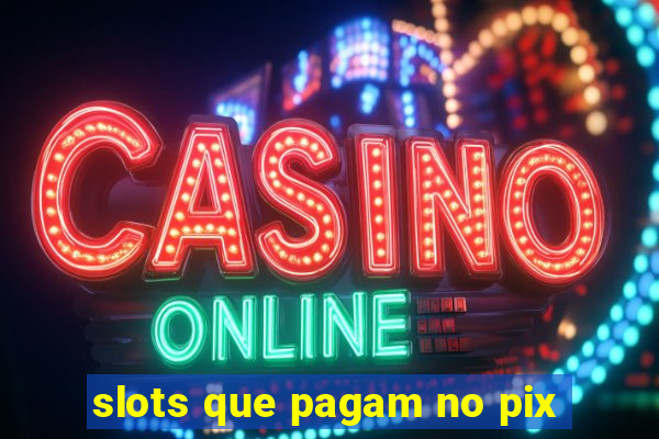 slots que pagam no pix