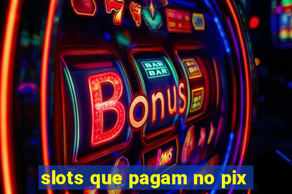 slots que pagam no pix