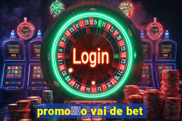 promo莽茫o vai de bet